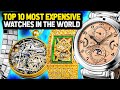 【TOP10】Top 10 Most Expensive Watches in the World