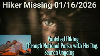 Hiker Disappeared 01162026 Hiking & Camping Through Eastern National Parks. Search Ongoing.