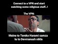 Connect to a VPN and start watching some religious stuff..! @Akshay Kumar #dikesh06 #funny #memes