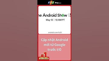 Cập nhật Android mới từ Google trước I/O