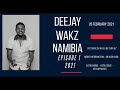 Deejay Wakz Namibia 🇳🇦  EPISODE 1 2021