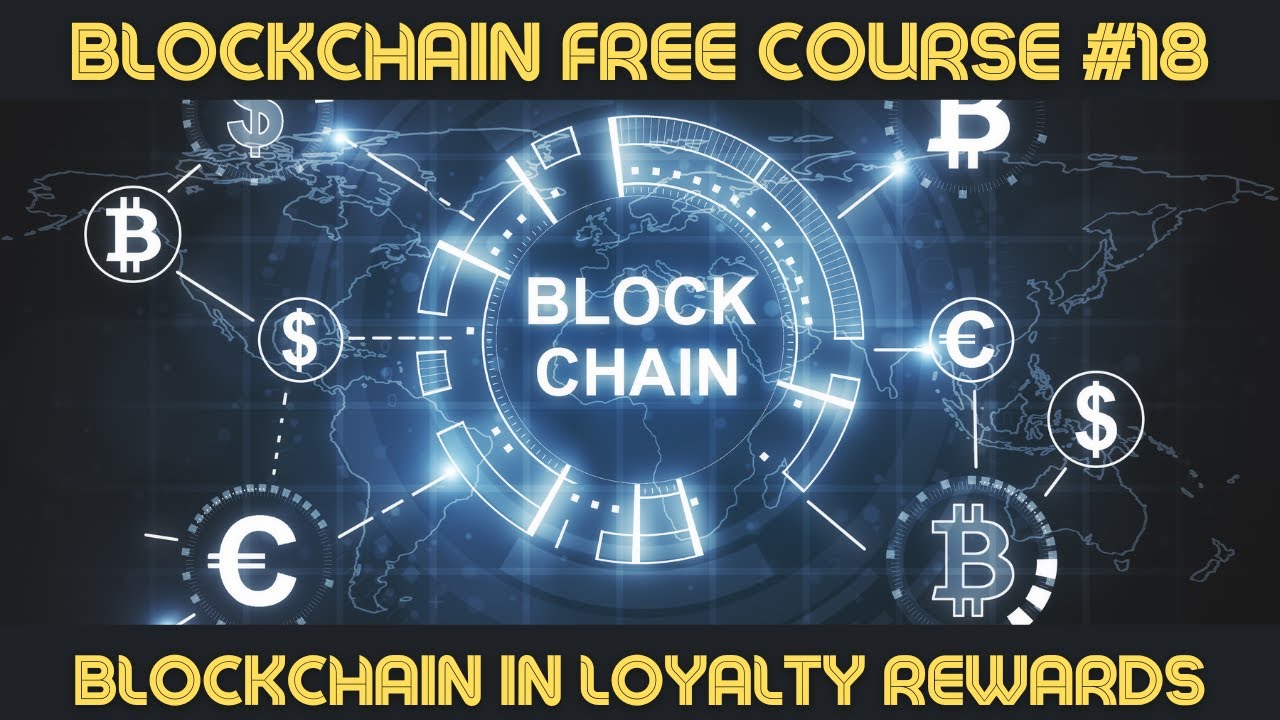 BLOCKCHAIN COURSE UNIT #18 BLOCKCHAIN IN LOYALTY REWARDS
