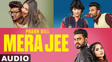 Mera Jee (Full Audio) | Prabh Gill | Yaar Anmulle Returns |  New Punjabi Song 2020