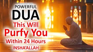 JUST BY LISTENING TO THIS VERY POWERFUL DUA YOU WILL BE PURIFIED! INSAHALLAH