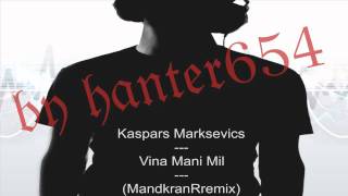 Kaspars Marksevics - Vina Mani Mil (MandkranRremix)