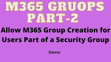 M365 groups part-2, Block M365 Group Creation, Allow Only For Members of a Security Group