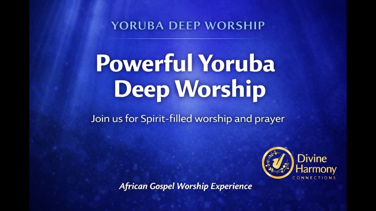 POWERFUL 55 min.  Non -Stop Yoruba deep Worship| LIVE Premiere| Divine Harmony Connections.