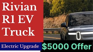 Rivian R1 Electric Car Upgrade $5000 Discount in Gas Car