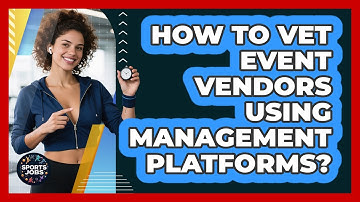 How To Vet Event Vendors Using Management Platforms?