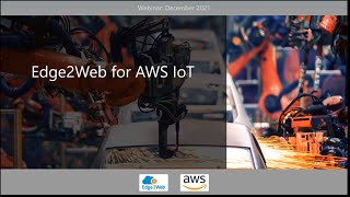 Edge2Web for AWS IoT Webinar - Dec 2021