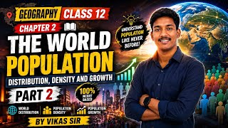 🔥 Class 12 Geography Chapter 2 | The World Population Part 2 | Distribution, Density &amp; Growth 🌍📚