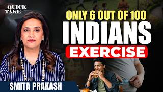 Only 6 Out of 100 Indians Exercise: A Growing Health Crisis | Quick Take with Smita Prakash