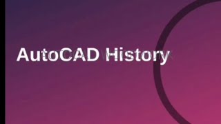 A BRIEF HISTORY ABOUT (AUTOCAD AUTODESK SOFTWARE)