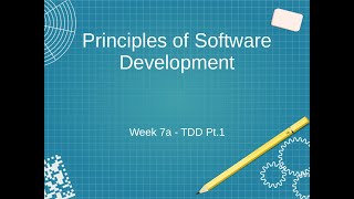 Principles of Software Development - Week 7a - TDD Pt.1