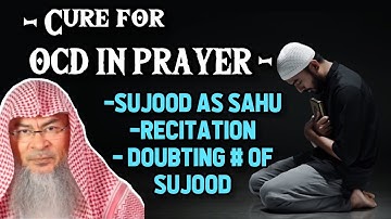 How to be cured from OCD in prayer, recitation, & doubting the number of sujood I made