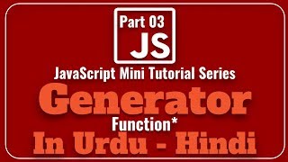 Part 03 JavaScript Mini Tutorial Series in Urdu 2018: Introduction to Generator Function and Yield