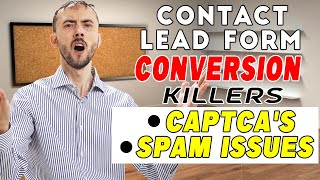 Contact Lead Form Conversion KILLERS! - Such As CAPTCA's, Spam Issues, Etc.