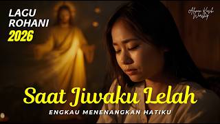 Download lagu Saat Jiwaku Lelah .. Engkau Menenangkan Hatiku | Lagu Rohani Kristen Menyentuh Hati 2026