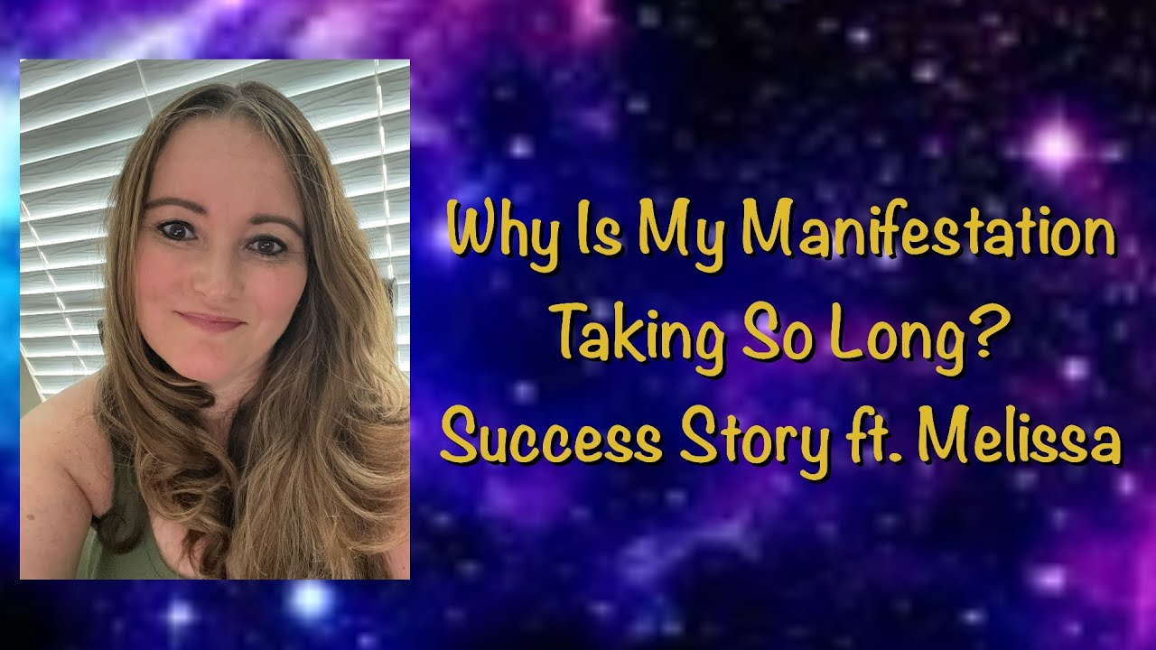 Why Is My Manifestation Taking So Long? Success Story ft. Melissa