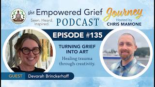 Turning Grief Into Art: Healing Trauma Through Creativity with Devorah Brinckerhoff