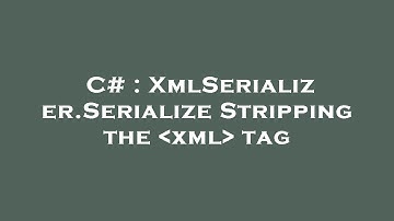 C# : XmlSerializer.Serialize Stripping the  xml  tag