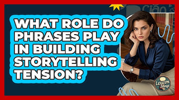 What Role Do Phrases Play In Building Storytelling Tension? - Lexicon Lounge