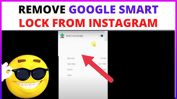 How to Remove Google Smart Lock From Instagram?