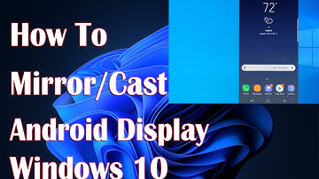Mirror/Cast Your Android Display To A Windows 10 Without Any Software - How To