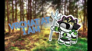 VRChat at 1 AM