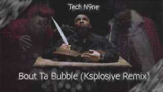 Tech N9ne - Bout Ta Bubble (Ksplosive Remix)