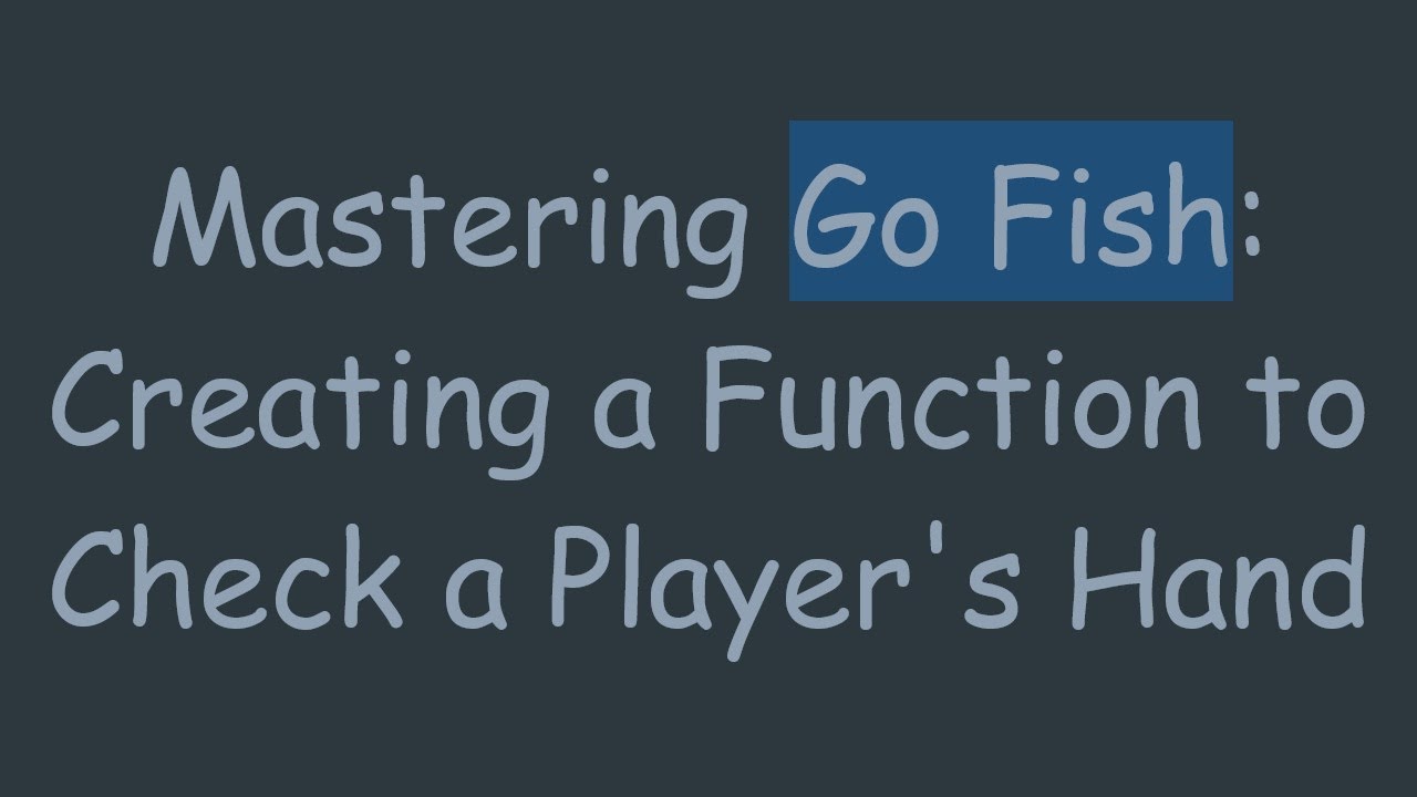 Mastering Go Fish: Creating a Function to Check a Player's Hand