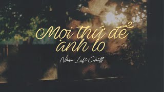 Mọi Thứ Để Anh Lo - Nhạc Ballad Chill Nhẹ Nhàng - Nhạc Lofi Chill Buồn Hot TikTok