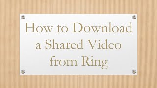 How to Download a Shared Video from Ring