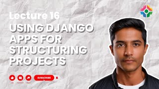 Lecture 16: Using Django Apps for Structuring Projects: Modularizing Your Application screenshot 1