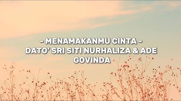 MENAMAKANMU CINTA - DATO’ SRI SITI NURHALIZA & ADE GOVINDA (LIRIK)