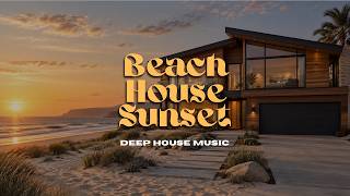 Deep House 🌅 Modern Beach House at Sunset for Focus & Relaxation