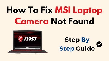 How To Fix MSI Laptop Camera Not Found