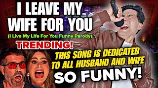I Leave My Wife For You i  My Life For You Parody  Agt Viral Spoof