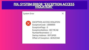 Fix System Error “EXCEPTION ACCESS VIOLATION”