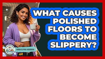 What Causes Polished Floors To Become Slippery? - Homekeeping Handbook