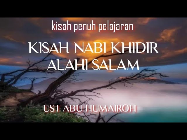 KISAH NABI KHIDIR ALAHI SALAM. UST ABU HUMAIROH class=