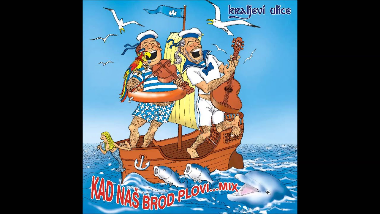 Kraljevi ulice (more mix) - Kad nas brod plovi, Moja Ane broji dane, Ta tvoja barka mala,