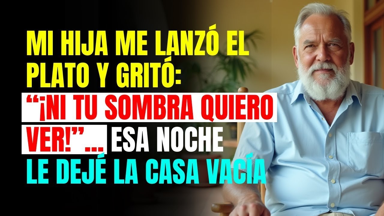 Mi HIJA me lanzó el plato y gritó_ “¡Ni tu sombra quiero ver!”... esa noche le dejé la casa vacía