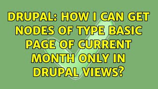 Drupal: How I can get nodes of type basic page of current month only in drupal views?