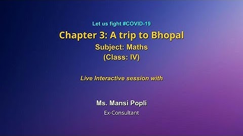 Live Interaction on PMeVIDYA :Chapter 3: A trip to Bhopal    Subject: Mathematics   Class: IV