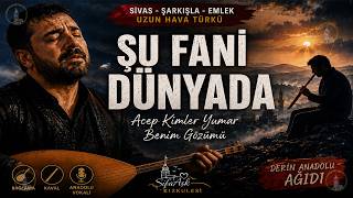 Şu Fani Dünyada | Sivas Uzun Hava Türküsü (ŞifaAşk Kızkulesi) #türkü #uzunhava