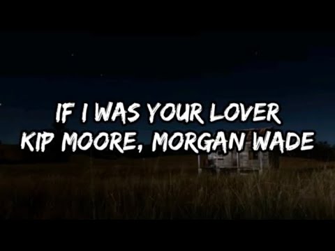 Watch Kip Moore - If I Was Your Lover (Feat. Morgan Wade) (Lyrics) on YouTube