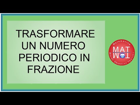 COME TRASFORMARE UN NUMERO DECIMALE PERIODICO IN NUMERO FRAZIONARIO