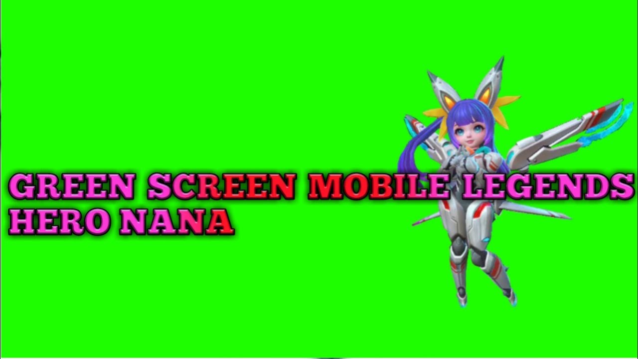 FREE DOWNLOAD GREEN SCREEN MOBILE LEGENDS HERO NANA YouTube