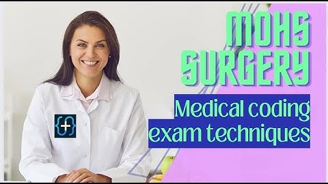 Mohs Surgery medical coding certification exam study technique